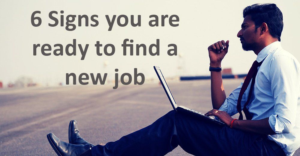6 Signs you are ready to find a new job